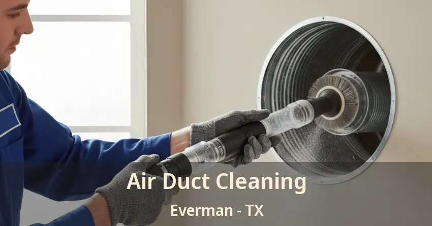 Air Duct Cleaning Everman - TX Air Duct Cleaning Everman - TX
